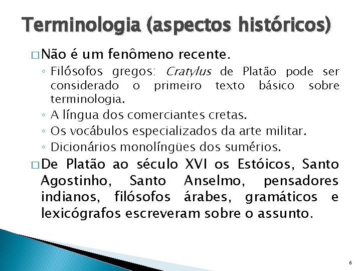 Terminologia (aspectos históricos) � Não é um fenômeno recente. ◦ Filósofos gregos: Cratylus de