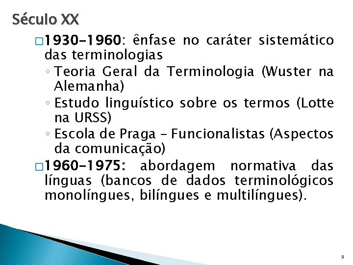 Século XX � 1930 -1960: ênfase no caráter sistemático das terminologias ◦ Teoria Geral