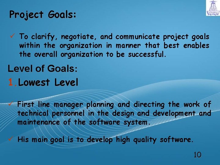 Project Goals: ü To clarify, negotiate, and communicate project goals within the organization in