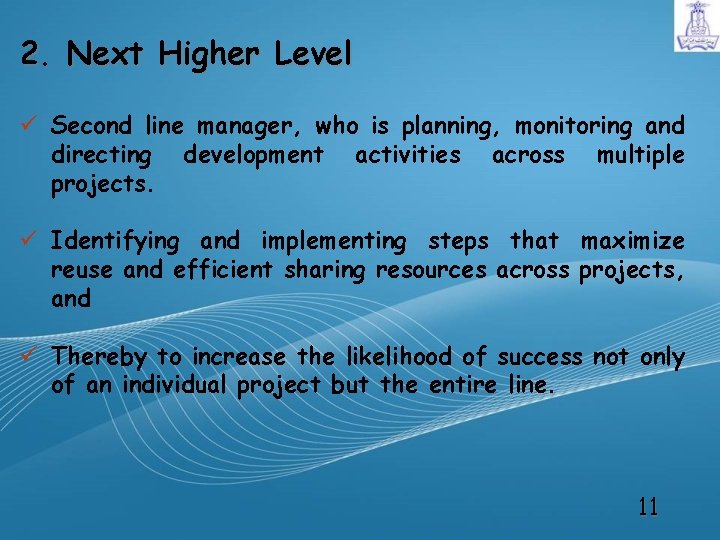 2. Next Higher Level ü Second line manager, who is planning, monitoring and directing