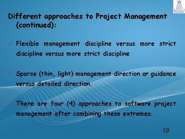 Different approaches to Project Management (continued): ü Flexible management discipline versus more strict discipline