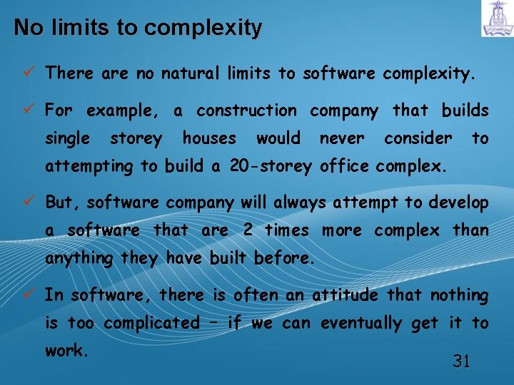 No limits to complexity ü There are no natural limits to software complexity. ü