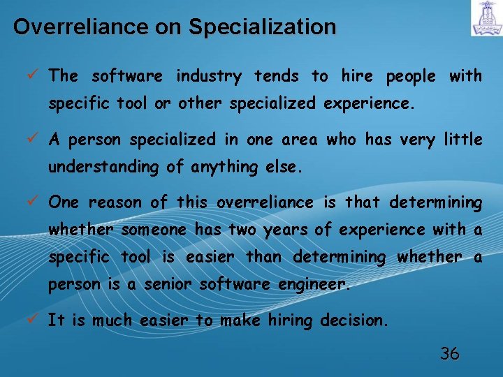 Overreliance on Specialization ü The software industry tends to hire people with specific tool