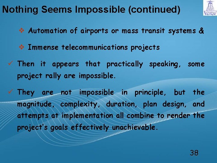 Nothing Seems Impossible (continued) v Automation of airports or mass transit systems & v