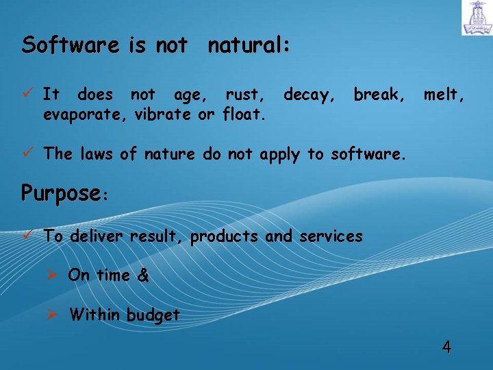 Software is not natural: ü It does not age, rust, decay, evaporate, vibrate or