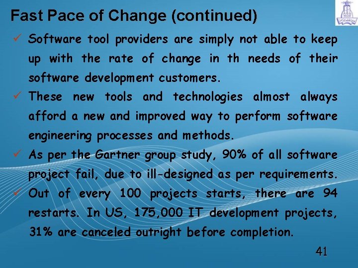 Fast Pace of Change (continued) ü Software tool providers are simply not able to