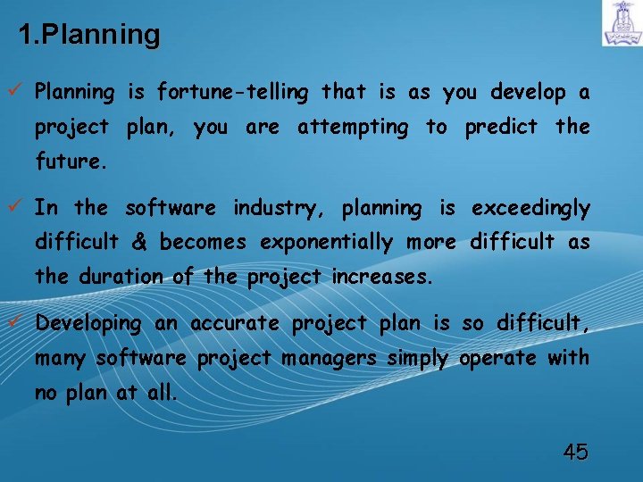 1. Planning ü Planning is fortune-telling that is as you develop a project plan,