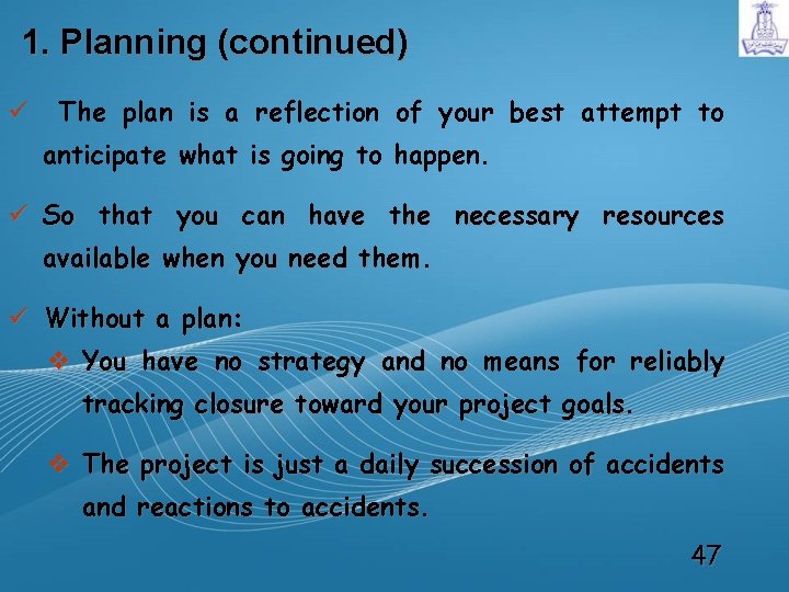 1. Planning (continued) ü The plan is a reflection of your best attempt to