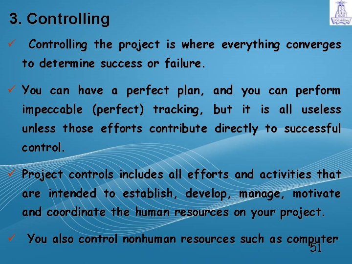 3. Controlling ü Controlling the project is where everything converges to determine success or