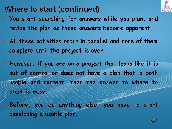 Where to start (continued) ü You start searching for answers while you plan, and