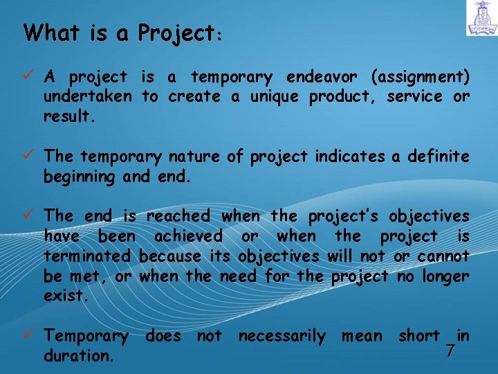 What is a Project: ü A project is a temporary endeavor (assignment) undertaken to