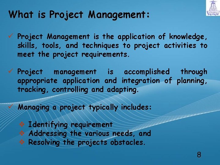 What is Project Management: ü Project Management is the application of knowledge, skills, tools,