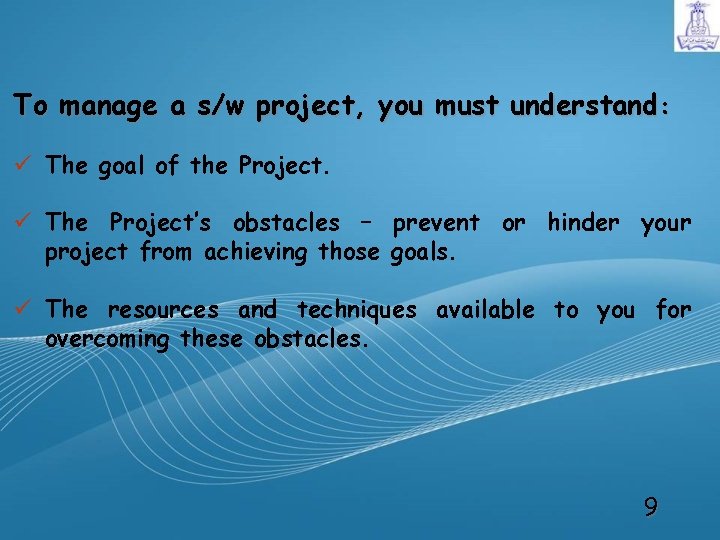 To manage a s/w project, you must understand: ü The goal of the Project.