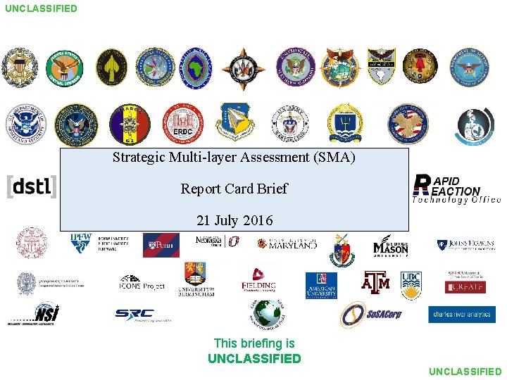 UNCLASSIFIED Strategic Multi-layer Assessment (SMA) Report Card Brief 21 July 2016 This briefing is
