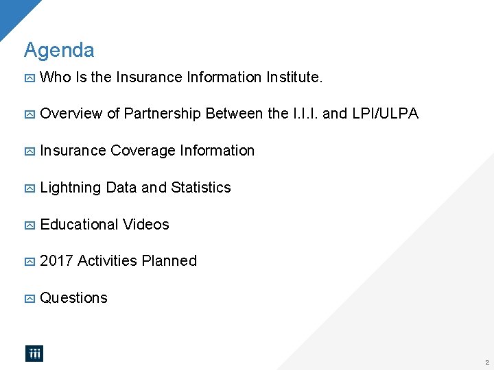 Agenda Who Is the Insurance Information Institute. Overview of Partnership Between the I. I.