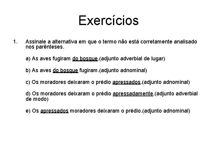 Exercícios 1. Assinale a alternativa em que o termo não está corretamente analisado nos