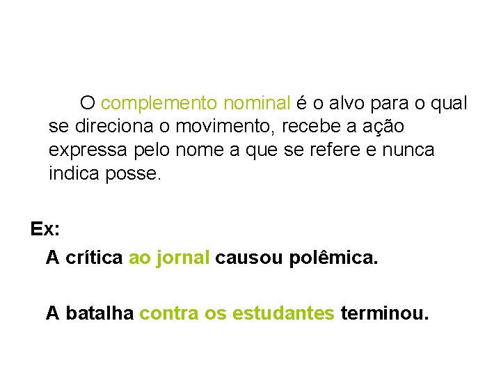 O complemento nominal é o alvo para o qual se direciona o movimento, recebe