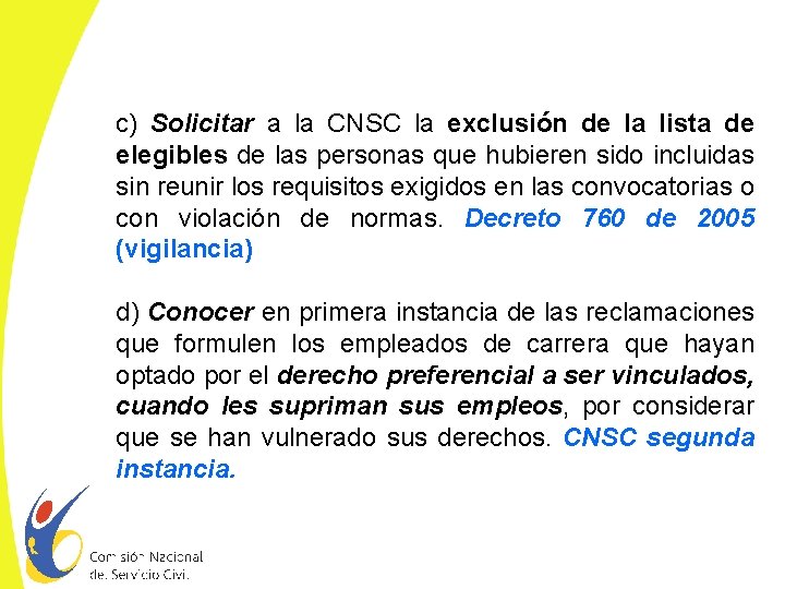 c) Solicitar a la CNSC la exclusión de la lista de elegibles de las