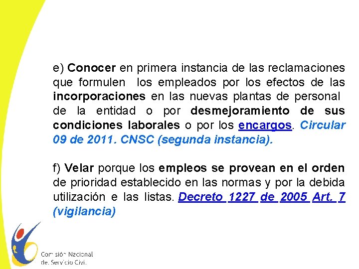 e) Conocer en primera instancia de las reclamaciones que formulen los empleados por los