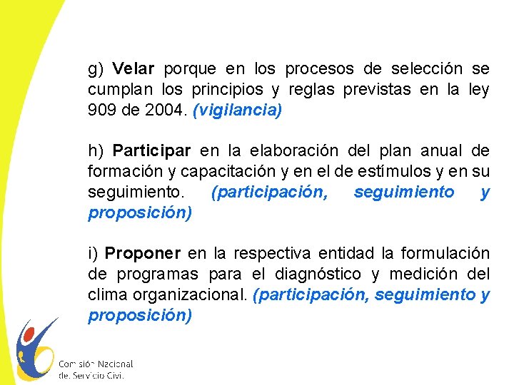 g) Velar porque en los procesos de selección se cumplan los principios y reglas