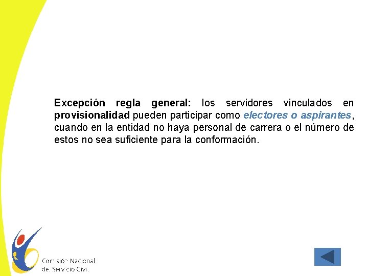 Excepción regla general: los servidores vinculados en provisionalidad pueden participar como electores o aspirantes,