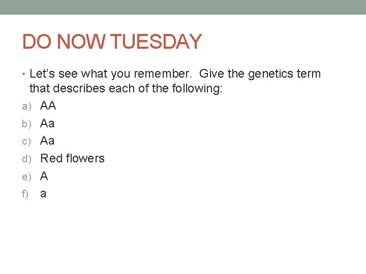 DO NOW TUESDAY • Let’s see what you remember. Give the genetics term that