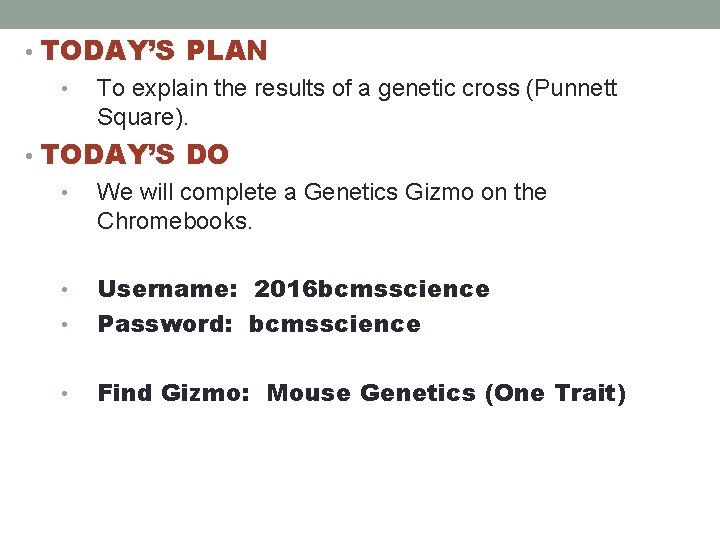  • TODAY’S PLAN • To explain the results of a genetic cross (Punnett