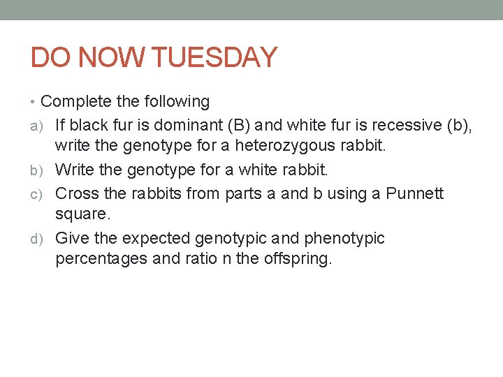 DO NOW TUESDAY • Complete the following a) If black fur is dominant (B)