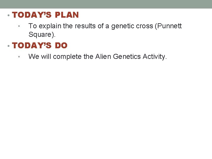  • TODAY’S PLAN • To explain the results of a genetic cross (Punnett