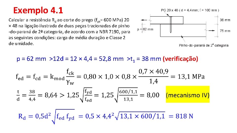 Exemplo 4. 1 Calcular a resistência Rd ao corte do prego (fyk= 600 MPa)