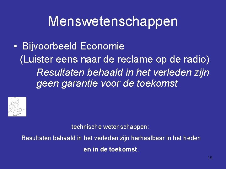 Menswetenschappen • Bijvoorbeeld Economie (Luister eens naar de reclame op de radio) Resultaten behaald