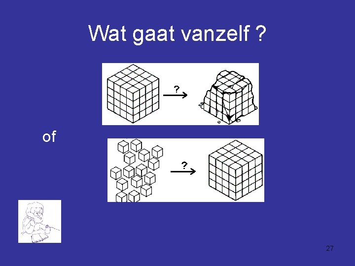 Wat gaat vanzelf ? of 27 