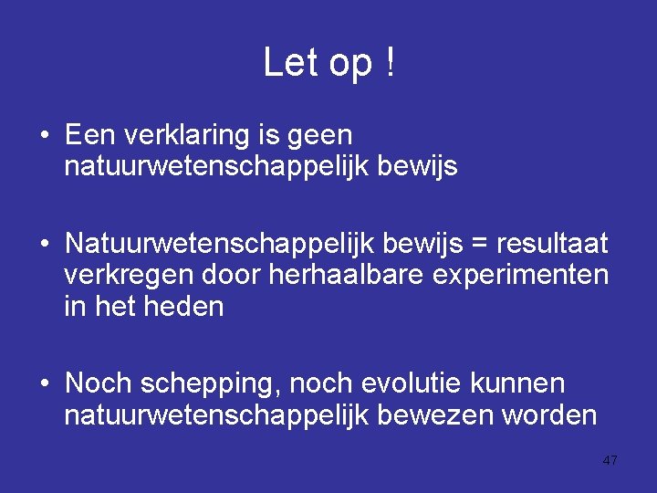 Let op ! • Een verklaring is geen natuurwetenschappelijk bewijs • Natuurwetenschappelijk bewijs =