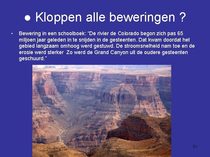 ● Kloppen alle beweringen ? • Bewering in een schoolboek: “De rivier de Colorado