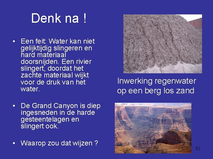 Denk na ! • Een feit: Water kan niet gelijktijdig slingeren en hard materiaal