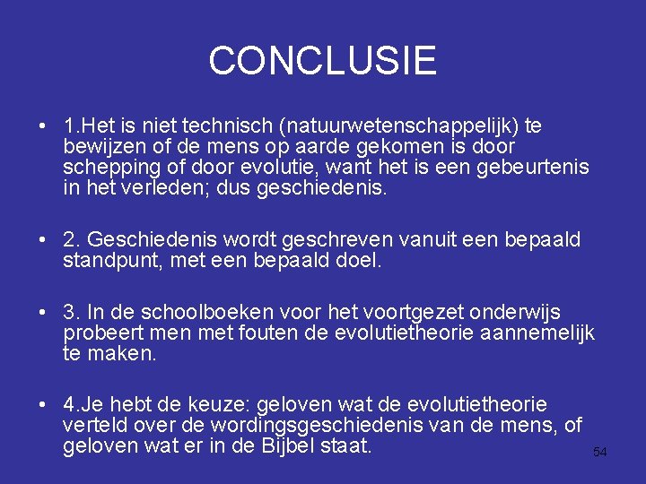 CONCLUSIE • 1. Het is niet technisch (natuurwetenschappelijk) te bewijzen of de mens op