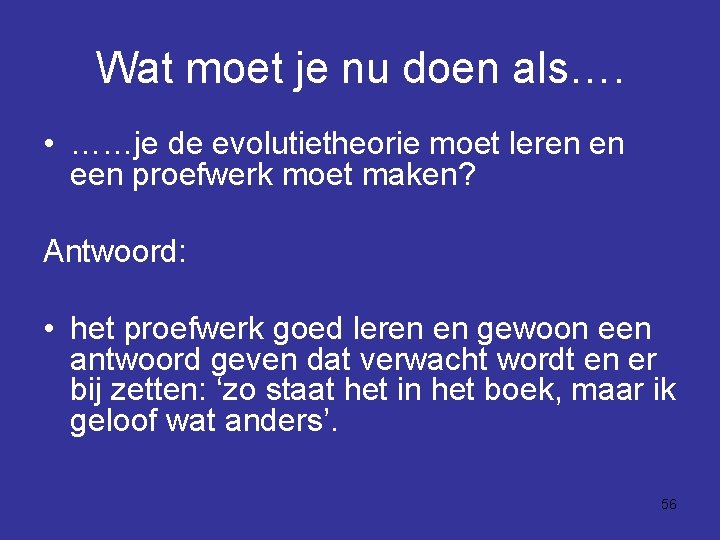 Wat moet je nu doen als…. • ……je de evolutietheorie moet leren en een