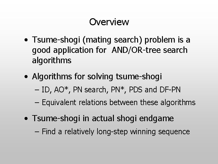Overview • Tsume-shogi (mating search) problem is a good application for AND/OR-tree search algorithms