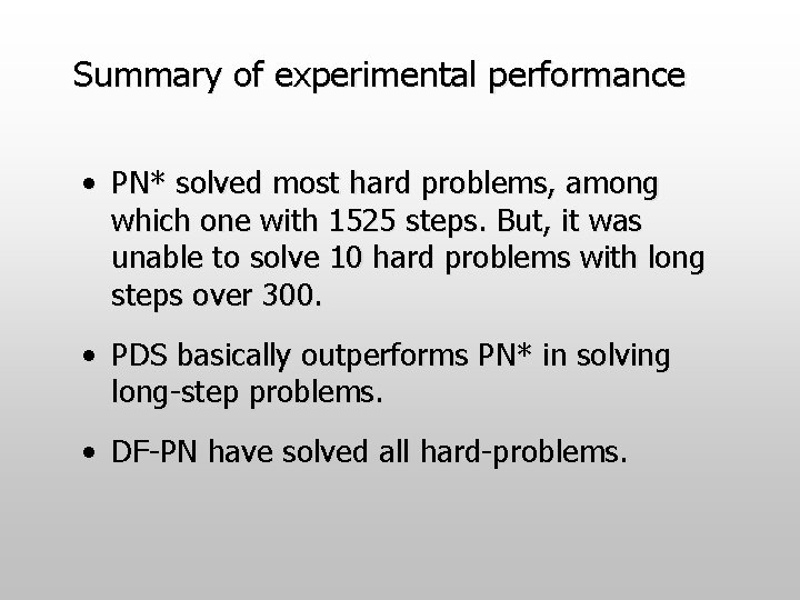 Summary of experimental performance • PN* solved most hard problems, among which one with