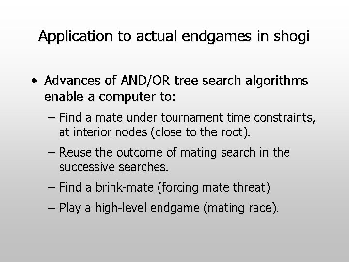 Application to actual endgames in shogi • Advances of AND/OR tree search algorithms enable