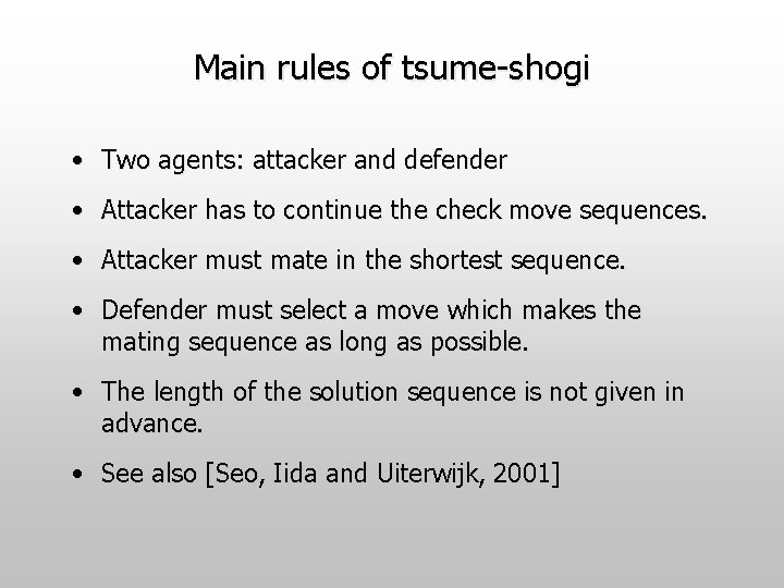 Main rules of tsume-shogi • Two agents: attacker and defender • Attacker has to