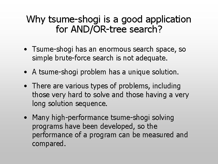 Why tsume-shogi is a good application for AND/OR-tree search? • Tsume-shogi has an enormous