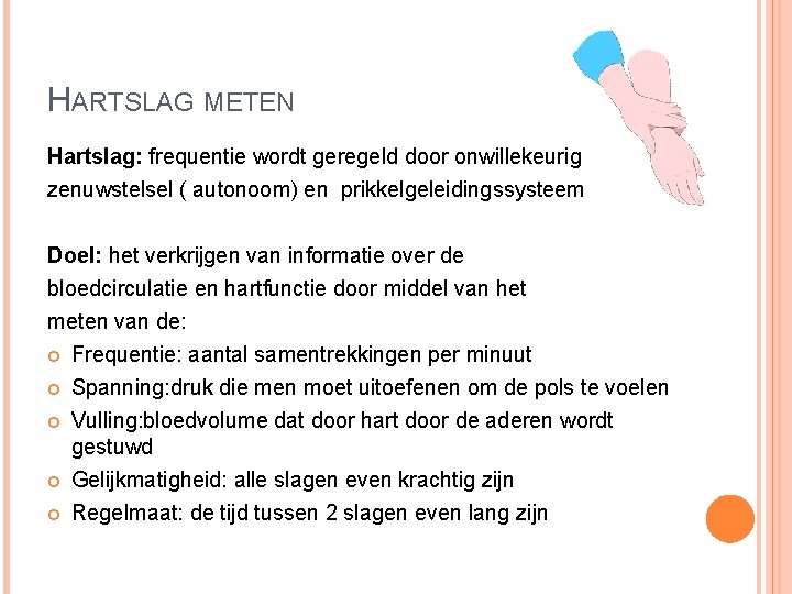 HARTSLAG METEN Hartslag: frequentie wordt geregeld door onwillekeurig zenuwstelsel ( autonoom) en prikkelgeleidingssysteem Doel: