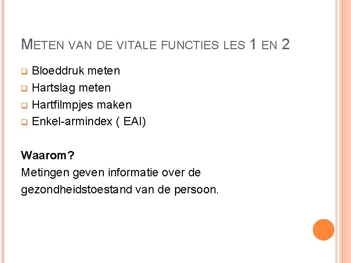 METEN VAN DE VITALE FUNCTIES LES 1 EN 2 Bloeddruk meten q Hartslag meten