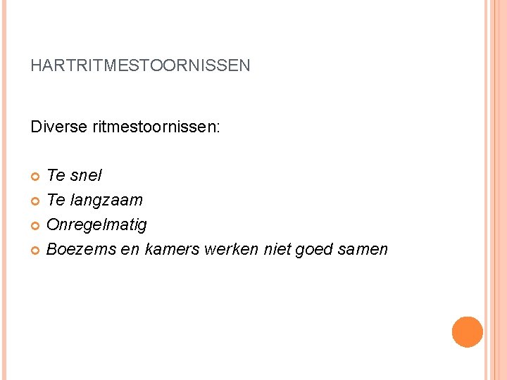 HARTRITMESTOORNISSEN Diverse ritmestoornissen: Te snel Te langzaam Onregelmatig Boezems en kamers werken niet goed