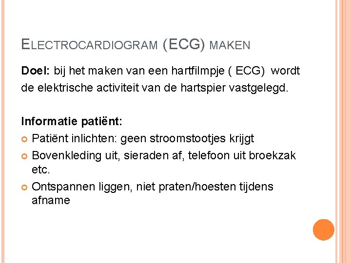 ELECTROCARDIOGRAM ( ECG) MAKEN Doel: bij het maken van een hartfilmpje ( ECG) wordt