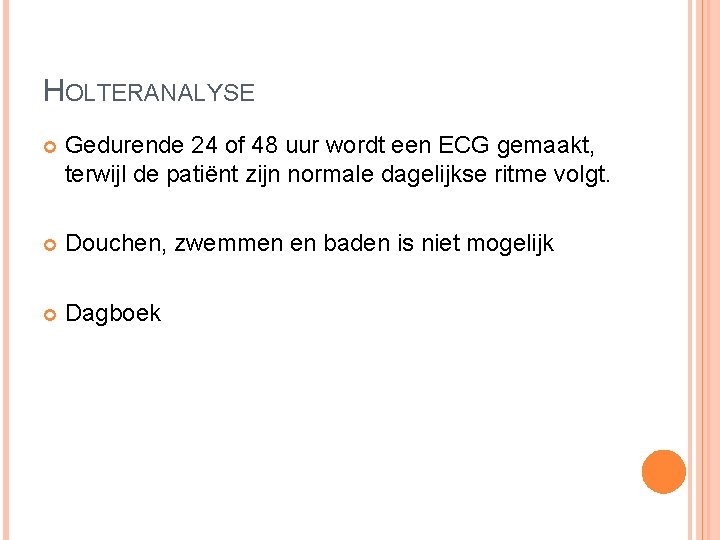 HOLTERANALYSE Gedurende 24 of 48 uur wordt een ECG gemaakt, terwijl de patiënt zijn