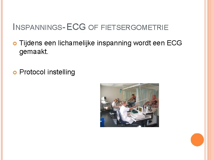 INSPANNINGS- ECG OF FIETSERGOMETRIE Tijdens een lichamelijke inspanning wordt een ECG gemaakt. Protocol instelling