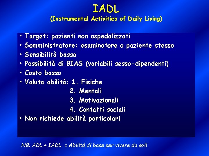 IADL (Instrumental Activities of Daily Living) • • • Target: pazienti non ospedalizzati Somministratore: