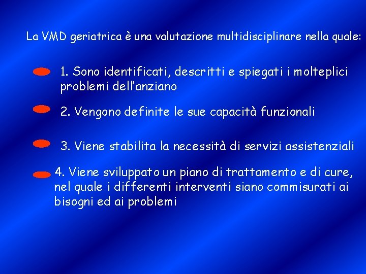 La VMD geriatrica è una valutazione multidisciplinare nella quale: 1. Sono identificati, descritti e